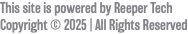 This site is powered by Reeper Tech Copyright © 2025 | All Rights Reserved