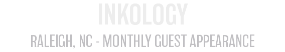 INKOLOGY RALEIGH, NC - MONTHLY GUEST APPEARANCE